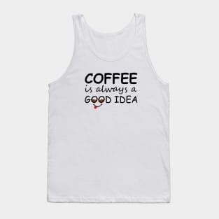 Coffee is always a good idea Tank Top